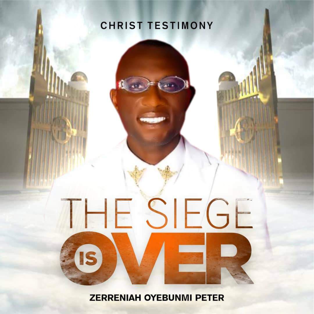 Gospel Minister, Zerreniah Oyebunmi Peter is Set to release A Song Titled “The Siege Is Over”